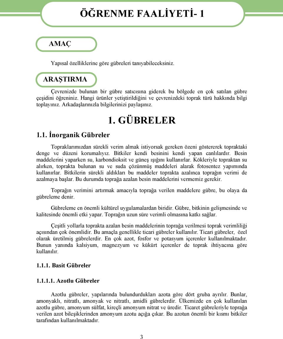 Arkadaşlarınızla bilgilerinizi paylaşınız. 1.1. İnorganik Gübreler 1. GÜBRELER Topraklarımızdan sürekli verim almak istiyorsak gereken özeni göstererek topraktaki denge ve düzeni korumalıyız.