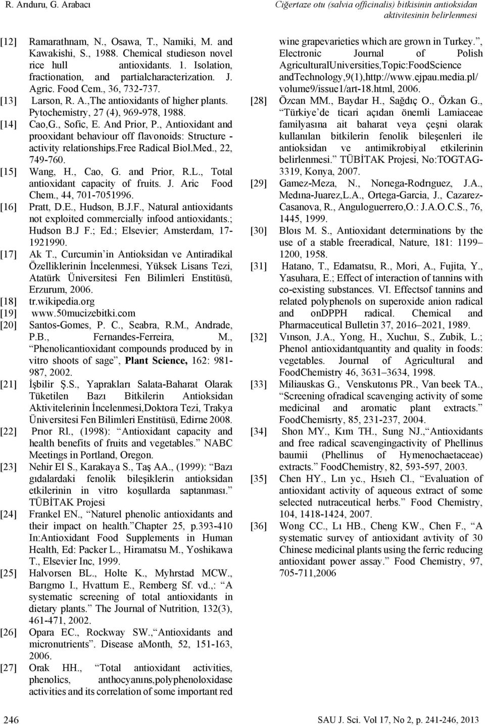 , Sofic, E. And Prior, P., Antioxidant and prooxidant behaviour off flavonoids: Structure - activity relationships.free Radical Biol.Med., 22, 749-760. [15] Wang, H., Cao, G. and Prior, R.L.