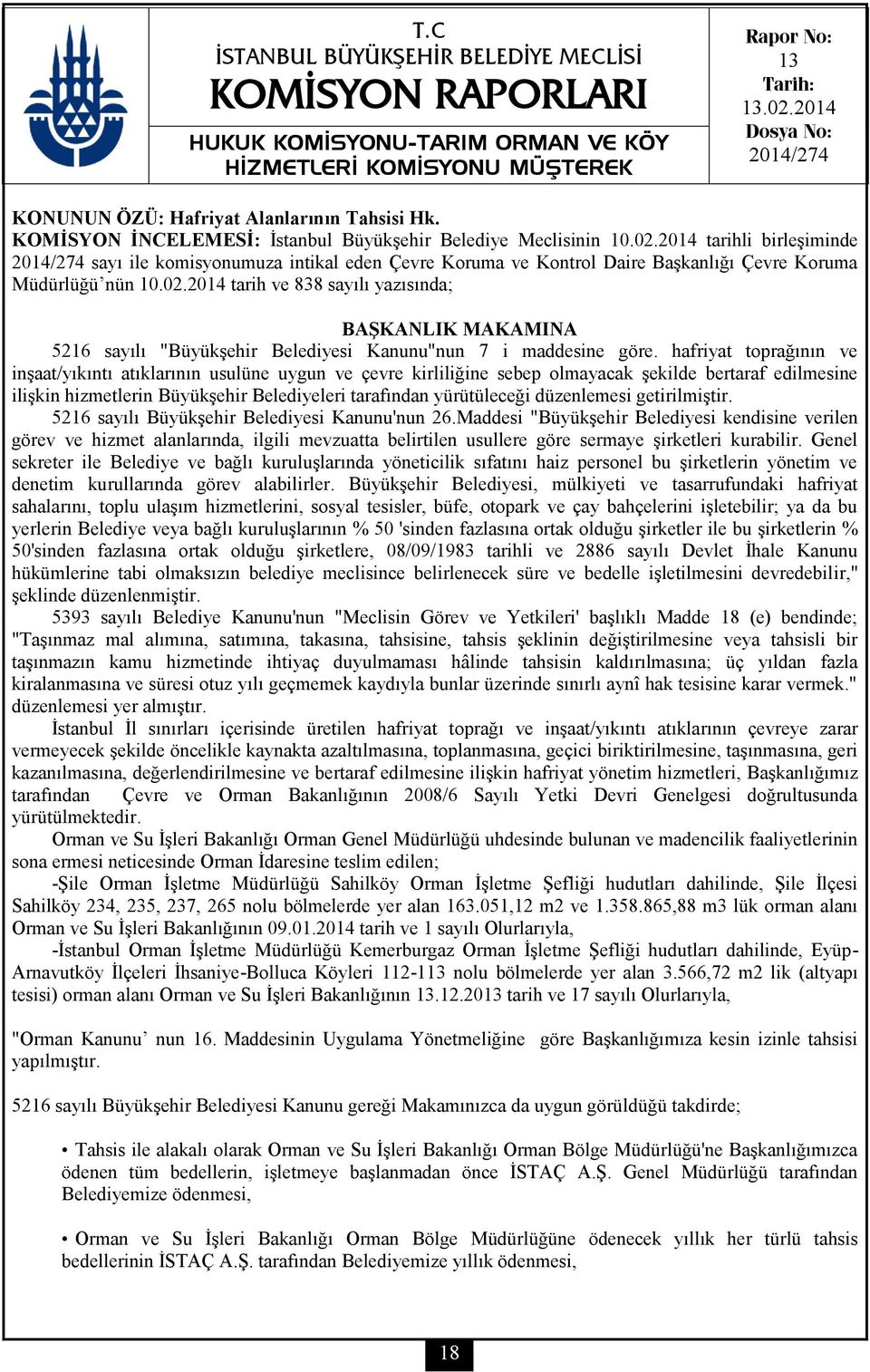 2014 tarih ve 838 sayılı yazısında; 5216 sayılı "Büyükşehir Belediyesi Kanunu"nun 7 i maddesine göre.