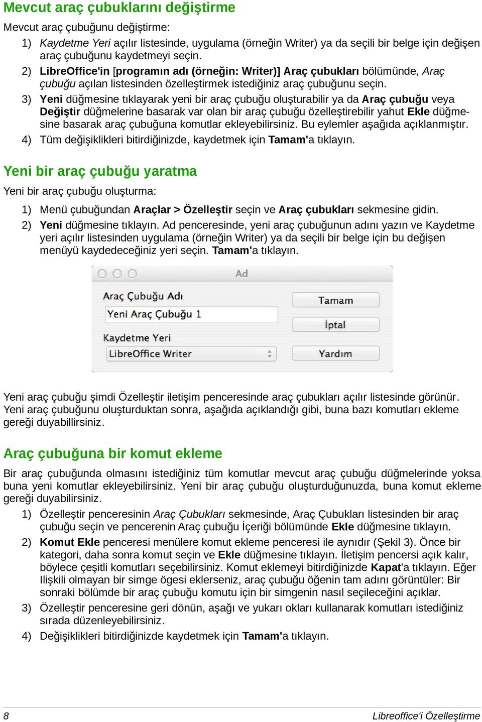 3) Yeni düğmesine tıklayarak yeni bir araç çubuğu oluşturabilir ya da Araç çubuğu veya Değiştir düğmelerine basarak var olan bir araç çubuğu özelleştirebilir yahut Ekle düğmesine basarak araç