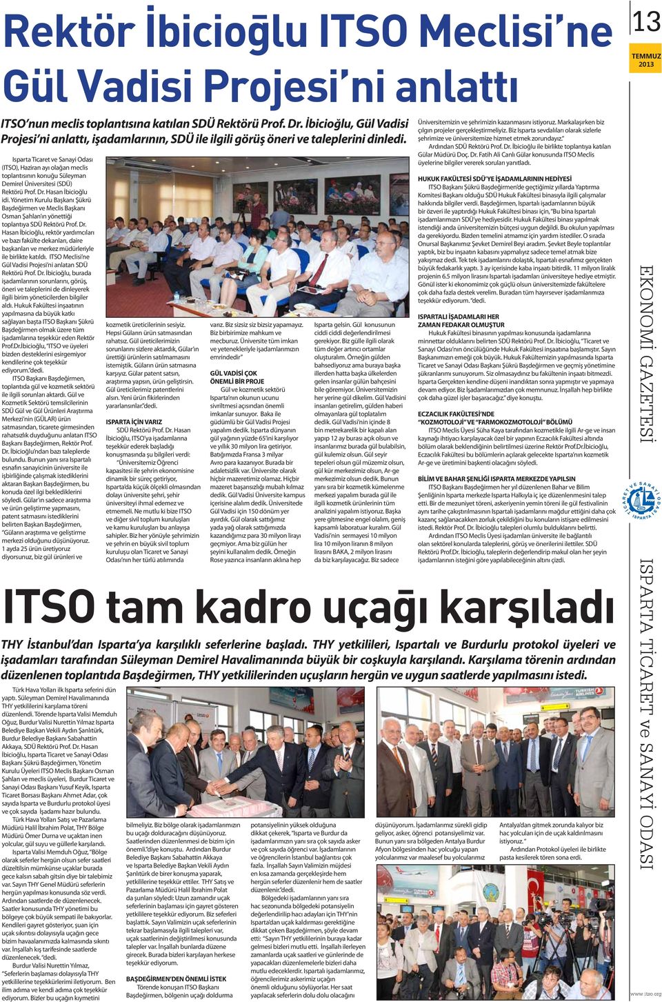 Isparta Ticaret ve Sanayi Odası (ITSO), Haziran ayı olağan meclis toplantısının konuğu Süleyman Demirel Üniversitesi (SDÜ) Rektörü Prof. Dr. Hasan İbicioğlu idi.