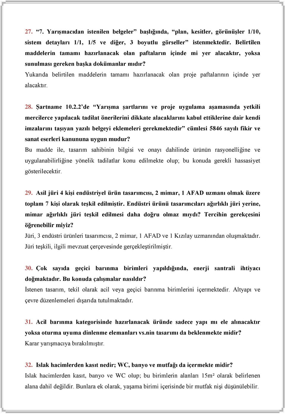 Yukarıda belirtilen maddelerin tamamı hazırlanacak olan proje paftalarının içinde yer alacaktır. 28