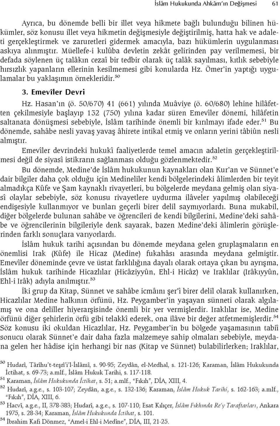 Müellefe-i kulûba devletin zekât gelirinden pay verilmemesi, bir defada söylenen üç talâkn cezaî bir tedbir olarak üç talâk saylmas, ktlk sebebiyle hrszlk yapanlarn ellerinin kesilmemesi gibi