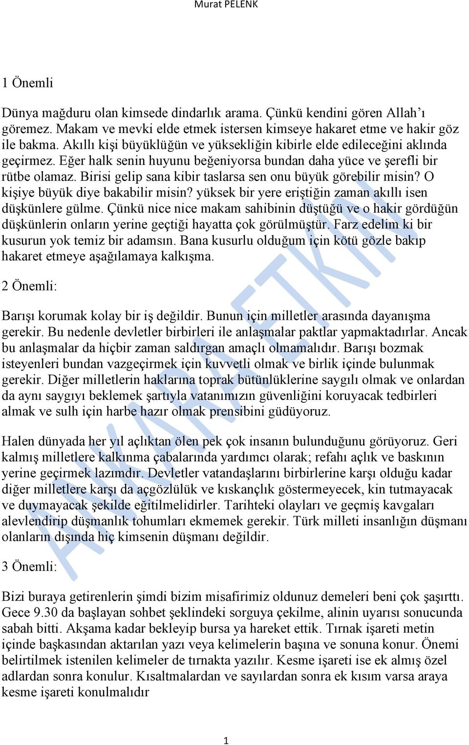 Birisi gelip sana kibir taslarsa sen onu büyük görebilir misin? O kişiye büyük diye bakabilir misin? yüksek bir yere eriştiğin zaman akıllı isen düşkünlere gülme.