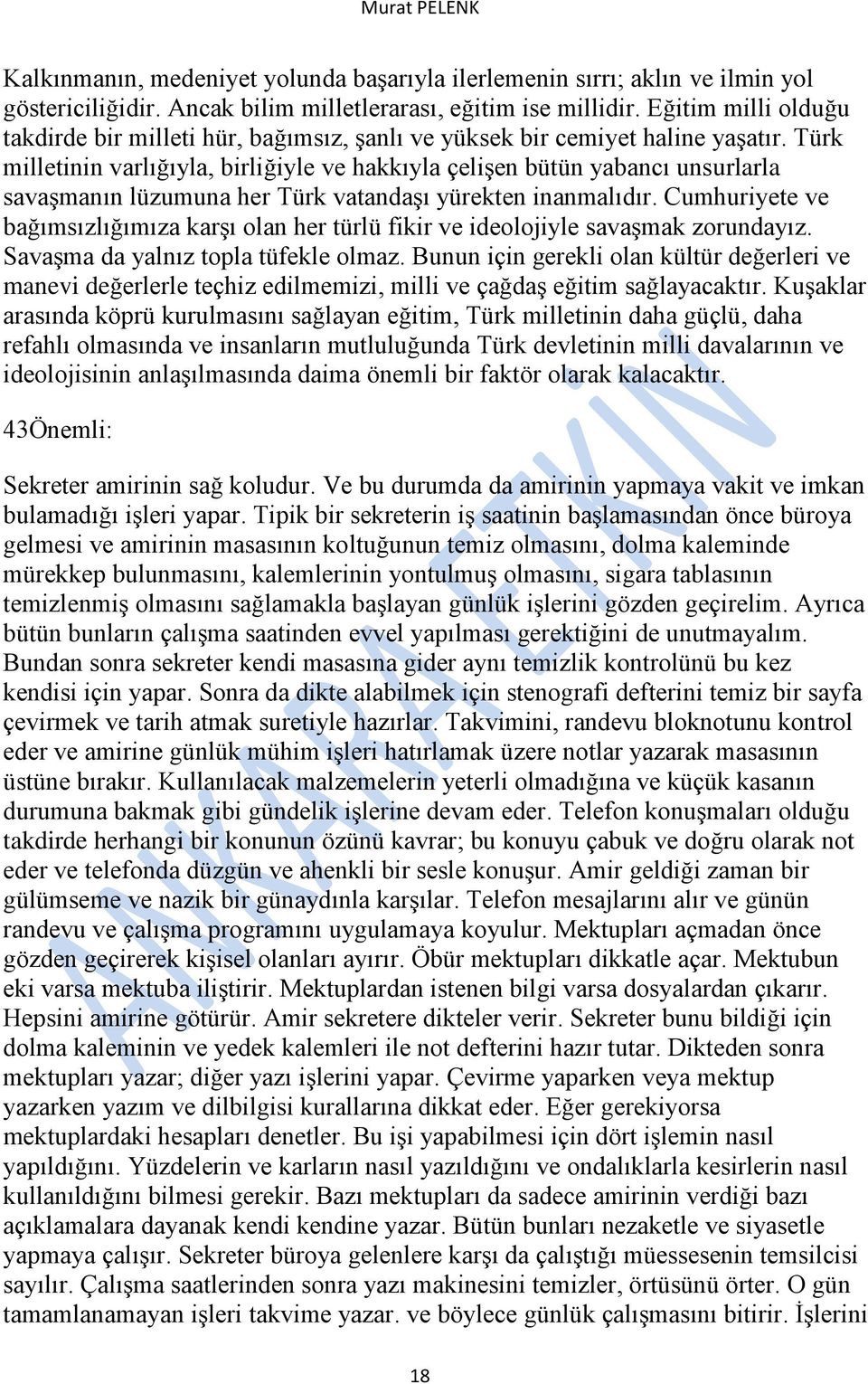 Türk milletinin varlığıyla, birliğiyle ve hakkıyla çelişen bütün yabancı unsurlarla savaşmanın lüzumuna her Türk vatandaşı yürekten inanmalıdır.