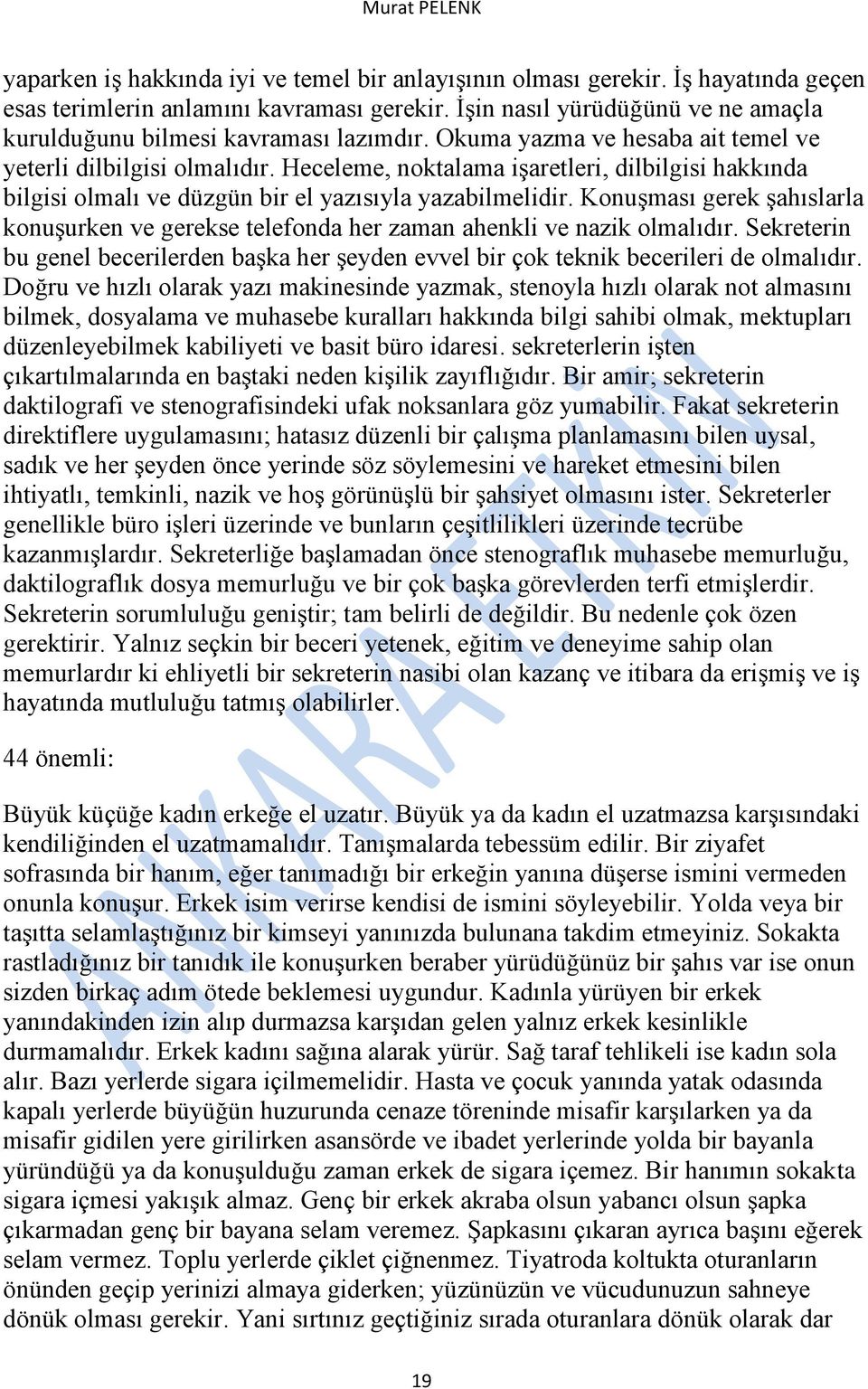 Heceleme, noktalama işaretleri, dilbilgisi hakkında bilgisi olmalı ve düzgün bir el yazısıyla yazabilmelidir.