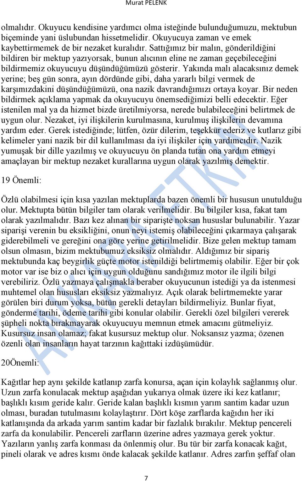 Yakında malı alacaksınız demek yerine; beş gün sonra, ayın dördünde gibi, daha yararlı bilgi vermek de karşımızdakini düşündüğümüzü, ona nazik davrandığımızı ortaya koyar.