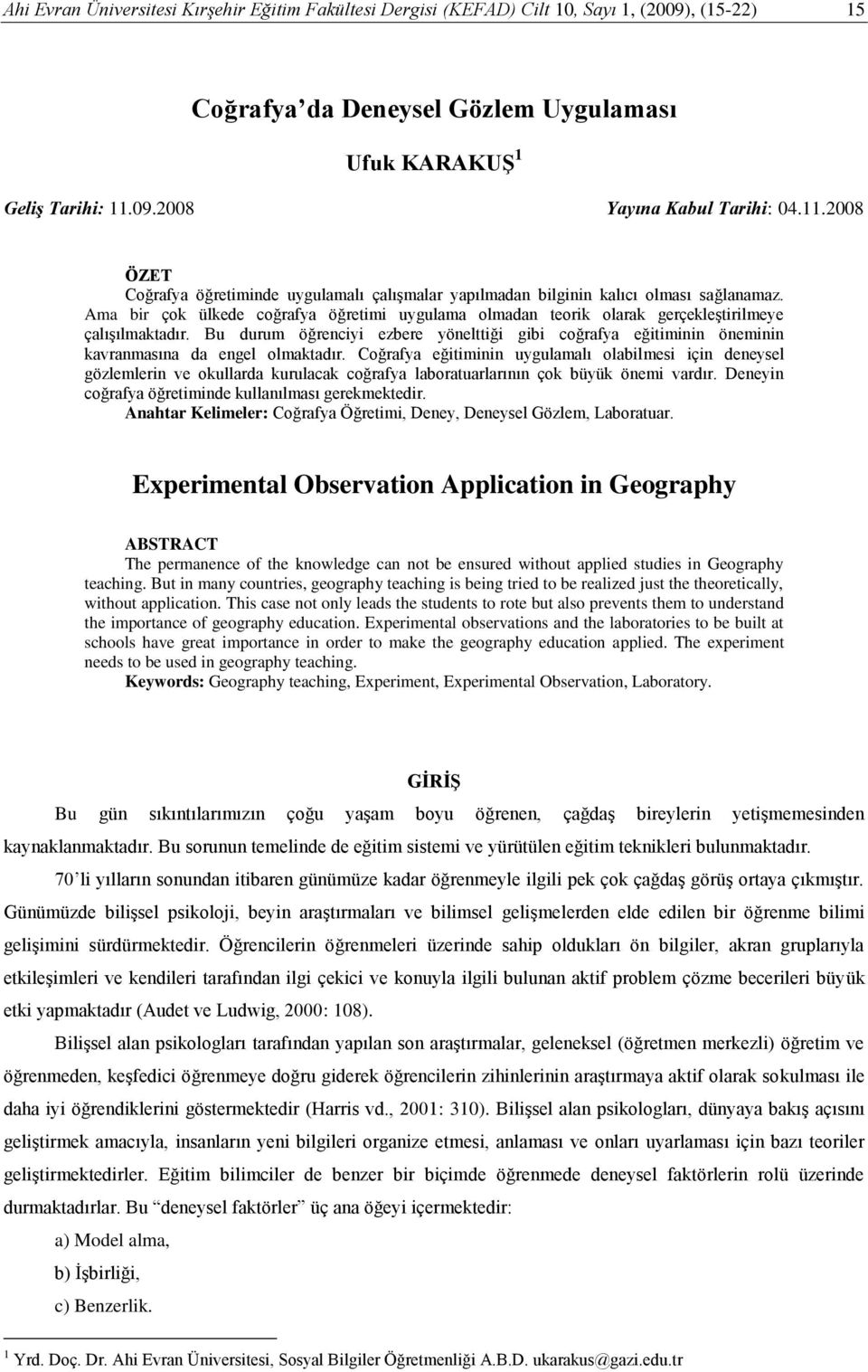 Ama bir çok ülkede coğrafya öğretimi uygulama olmadan teorik olarak gerçekleştirilmeye çalışılmaktadır.