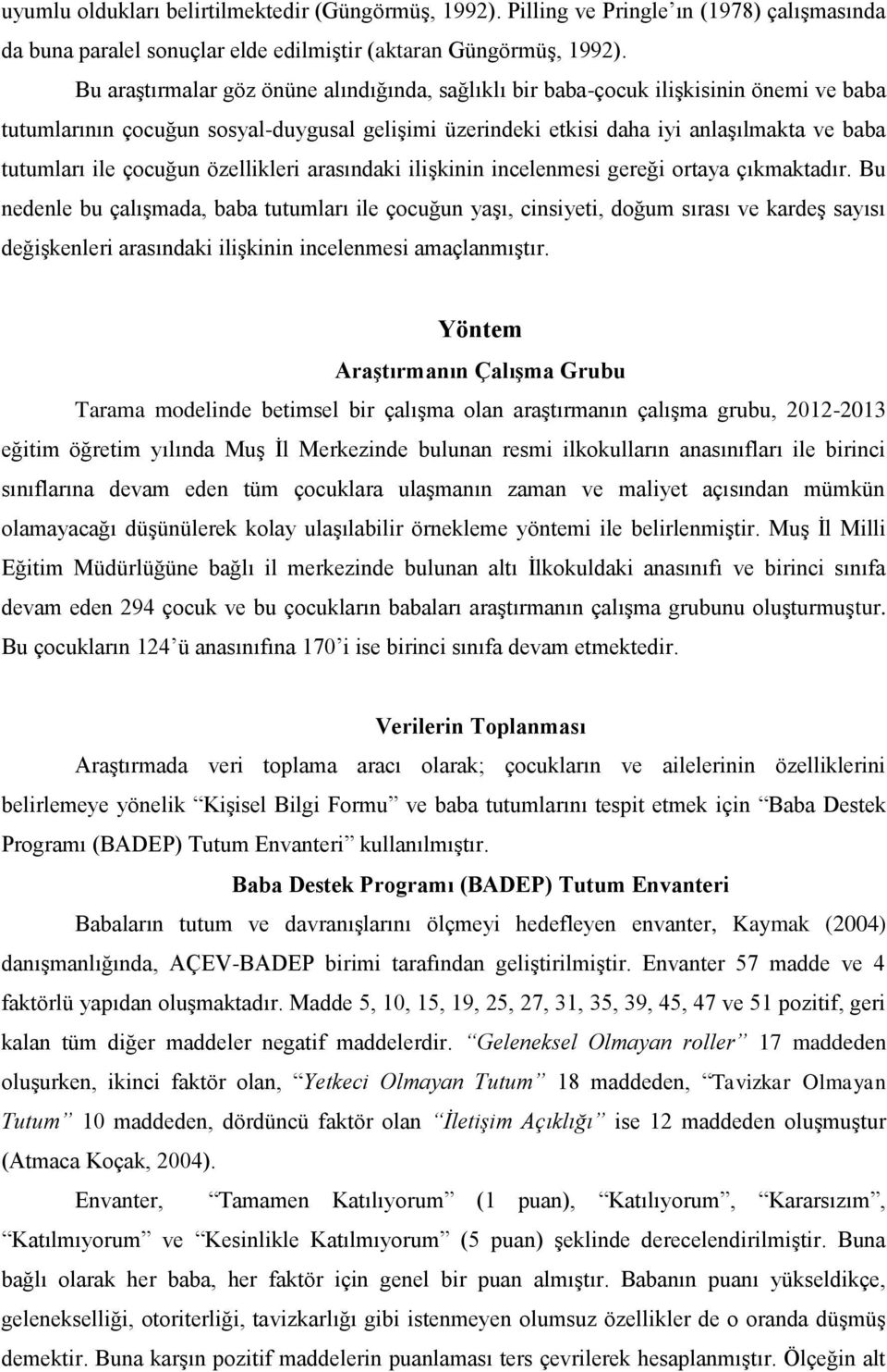 çocuğun özellikleri arasındaki ilişkinin incelenmesi gereği ortaya çıkmaktadır.