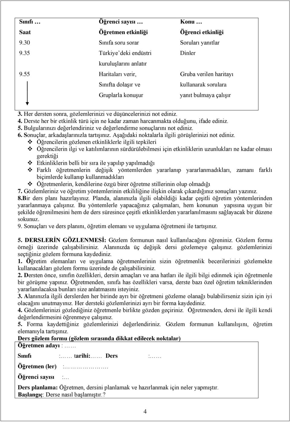 Dinler Gruba verilen haritayı kullanarak sorulara yanıt bulmaya çalışır 3. Her dersten sonra, gözlemlerinizi ve düşüncelerinizi not ediniz. 4.