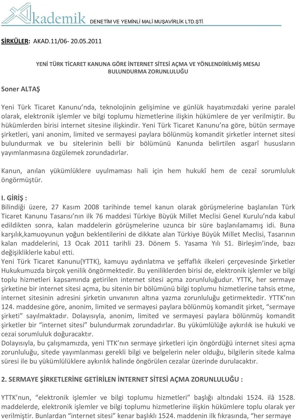 paralel olarak, elektronik işlemler ve bilgi toplumu hizmetlerine ilişkin hükümlere de yer verilmiştir. Bu hükümlerden birisi internet sitesine ilişkindir.