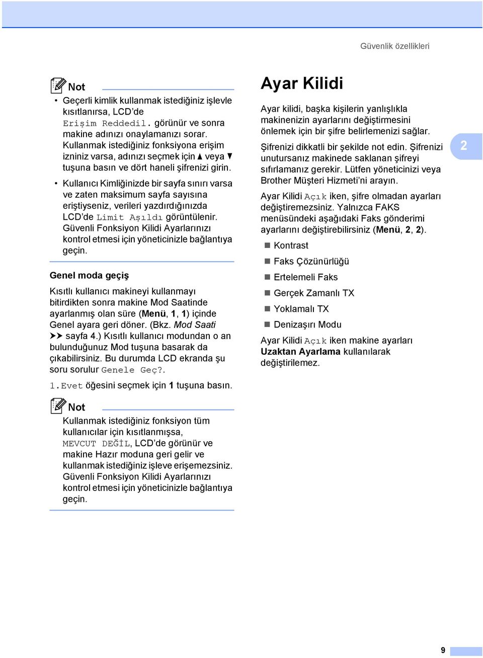 Kullanıcı Kimliğinizde bir sayfa sınırı varsa ve zaten maksimum sayfa sayısına eriştiyseniz, verileri yazdırdığınızda LCD de Limit Aşıldı görüntülenir.