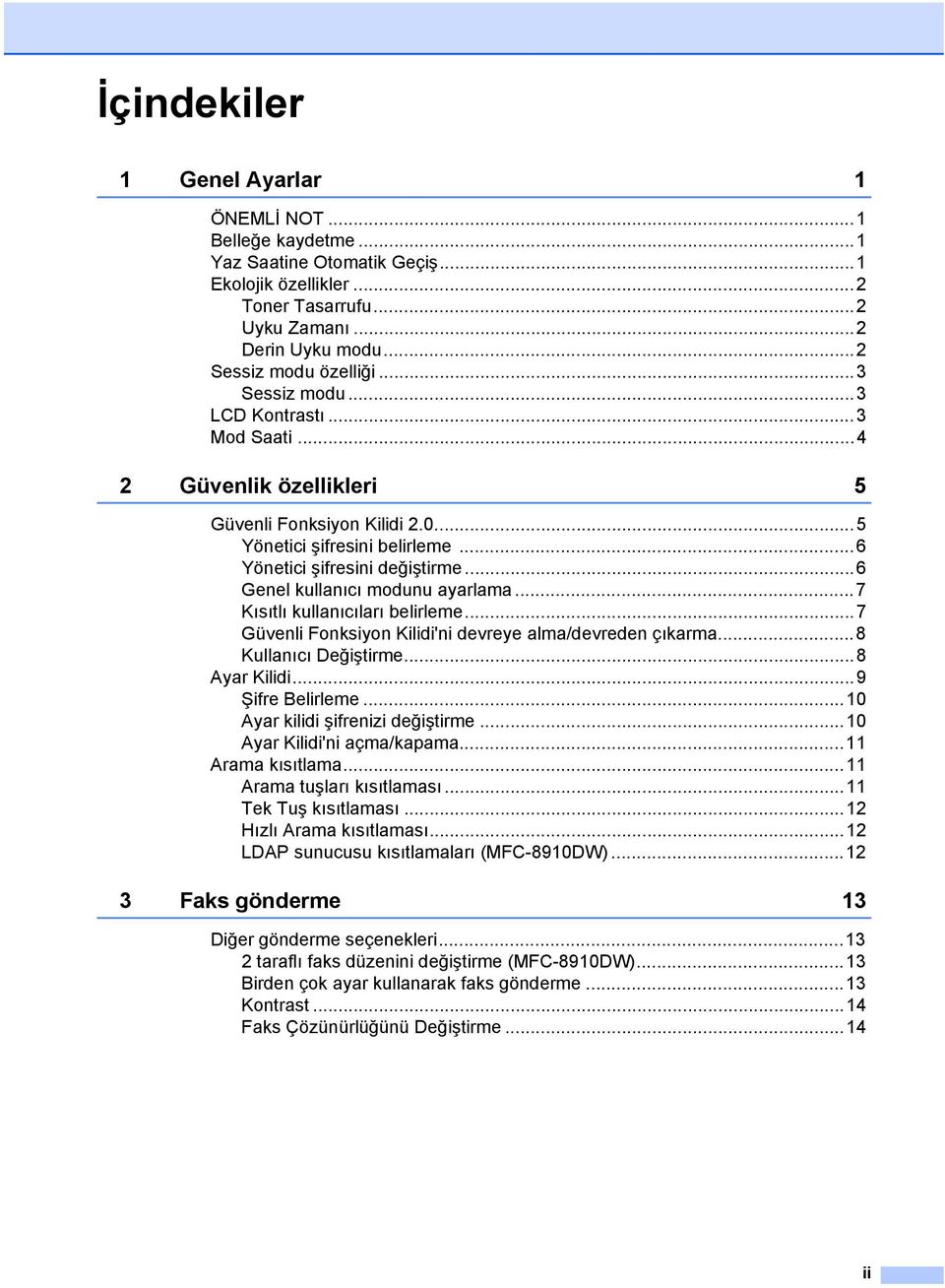 ..6 Genel kullanıcı modunu ayarlama...7 Kısıtlı kullanıcıları belirleme...7 Güvenli Fonksiyon Kilidi'ni devreye alma/devreden çıkarma...8 Kullanıcı Değiştirme...8 Ayar Kilidi...9 Şifre Belirleme.