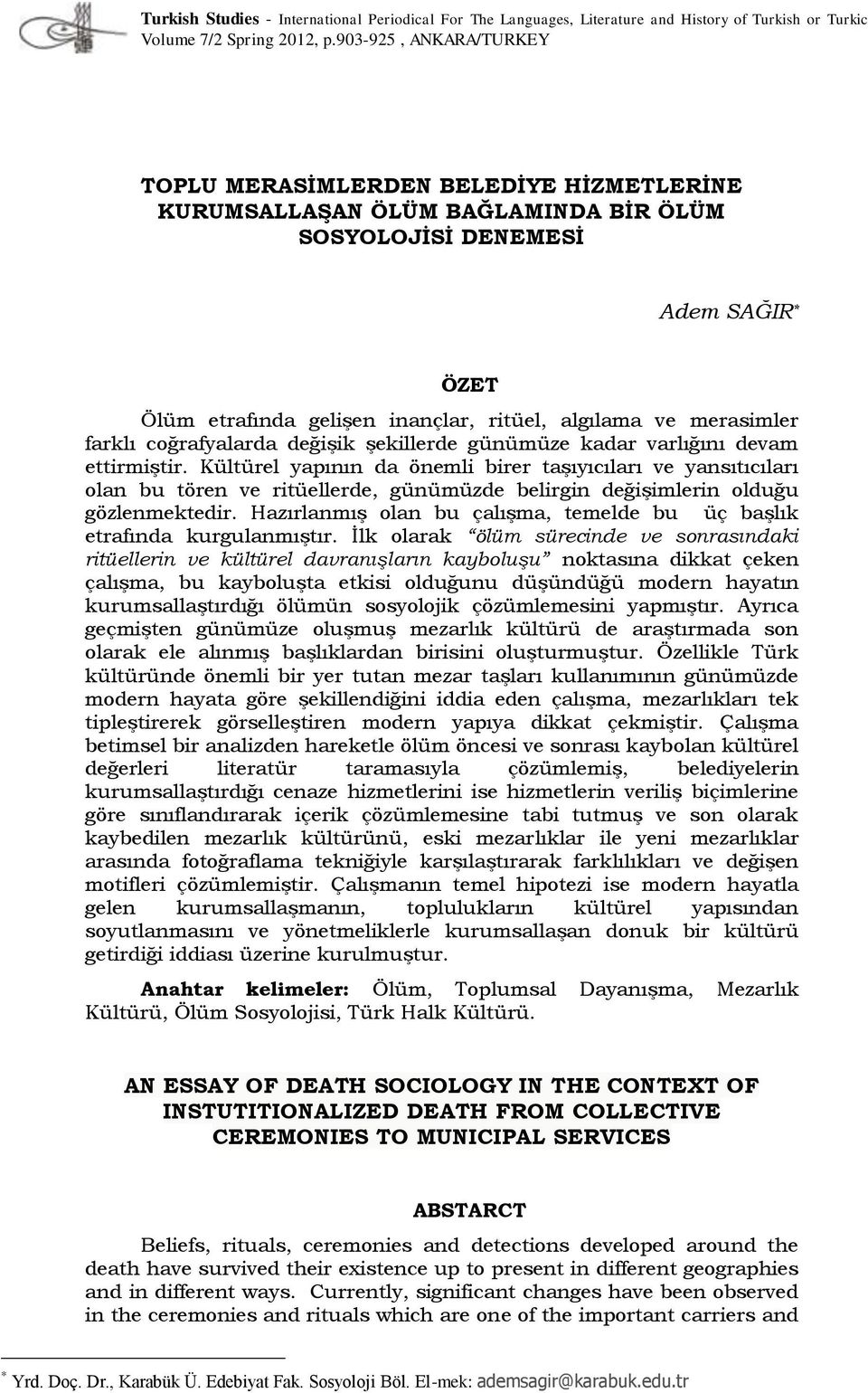 merasimler farklı coğrafyalarda değişik şekillerde günümüze kadar varlığını devam ettirmiştir.