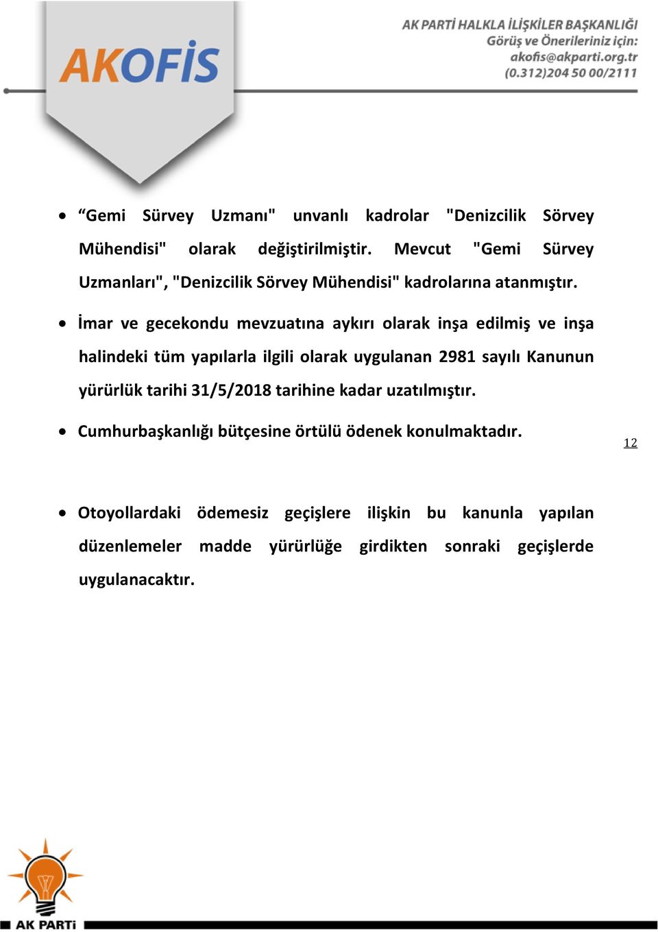 İmar ve gecekondu mevzuatına aykırı olarak inşa edilmiş ve inşa halindeki tüm yapılarla ilgili olarak uygulanan 2981 sayılı Kanunun