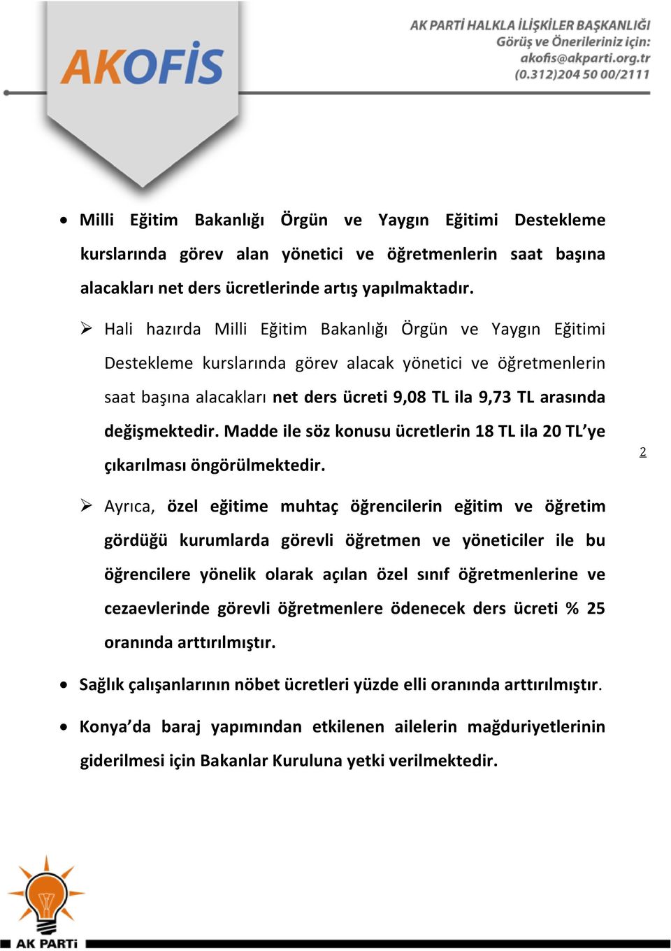 değişmektedir. Madde ile söz konusu ücretlerin 18 TL ila 20 TL ye çıkarılması öngörülmektedir.