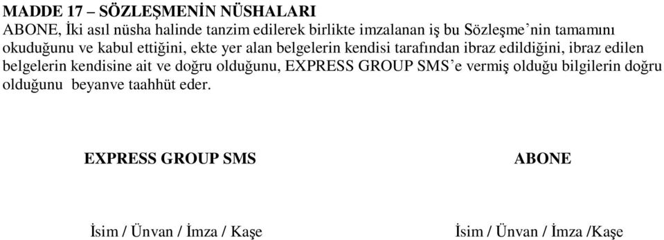 edildiğini, ibraz edilen belgelerin kendisine ait ve doğru olduğunu, EXPRESS GROUP SMS e vermiş olduğu