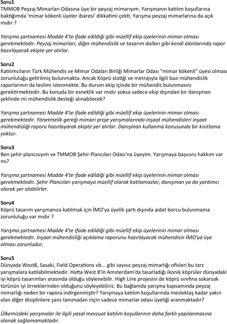 Soru2 Katılımcıların Türk Mühendis ve Mimar Odaları Birliği Mimarlar Odası "mimar kökenli" üyesi olması zorunluluğu getirilmiş bulunmakta.