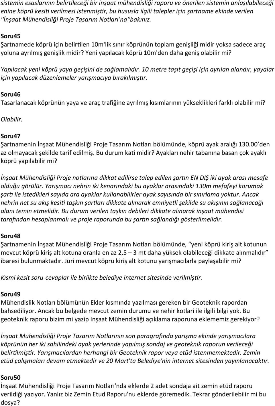 Yeni yapılacak köprü 10m'den daha geniş olabilir mi? Yapılacak yeni köprü yaya geçişini de sağlamalıdır.