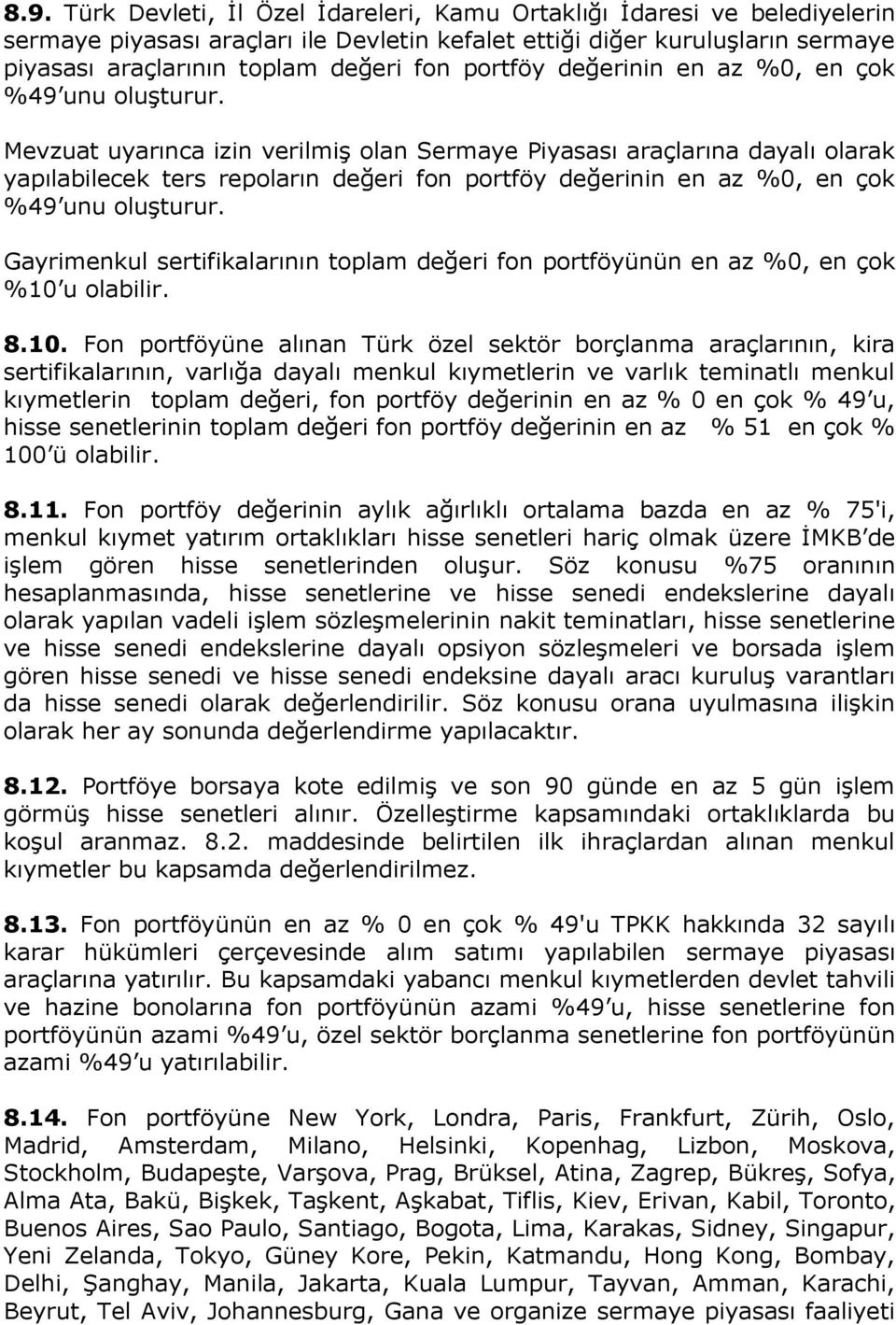 Mevzuat uyarınca izin verilmiş olan Sermaye Piyasası araçlarına dayalı olarak yapılabilecek ters repoların değeri fon  Gayrimenkul sertifikalarının toplam değeri fon portföyünün en az %0, en çok %10