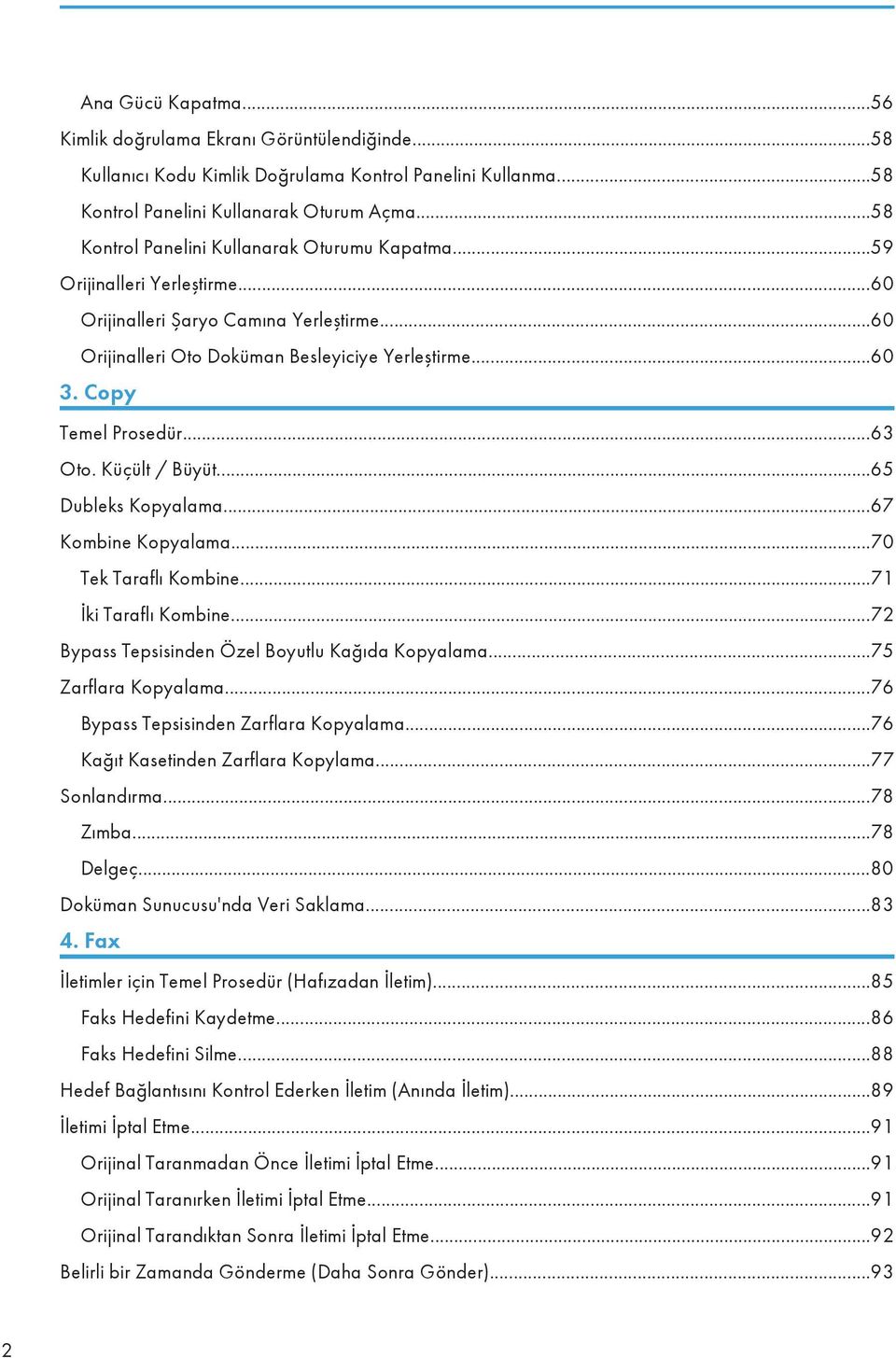 Copy Temel Prosedür...63 Oto. Küçült / Büyüt...65 Dubleks Kopyalama...67 Kombine Kopyalama...70 Tek Taraflı Kombine...71 İki Taraflı Kombine...72 Bypass Tepsisinden Özel Boyutlu Kağıda Kopyalama.