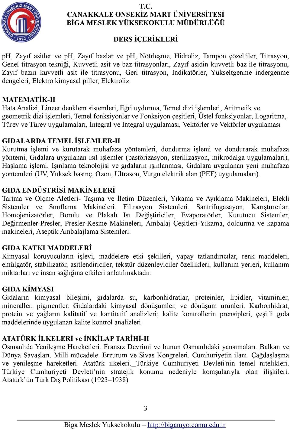 MATEMATİK-II Hata Analizi, Lineer denklem sistemleri, Eğri uydurma, Temel dizi işlemleri, Aritmetik ve geometrik dizi işlemleri, Temel fonksiyonlar ve Fonksiyon çeşitleri, Üstel fonksiyonlar,