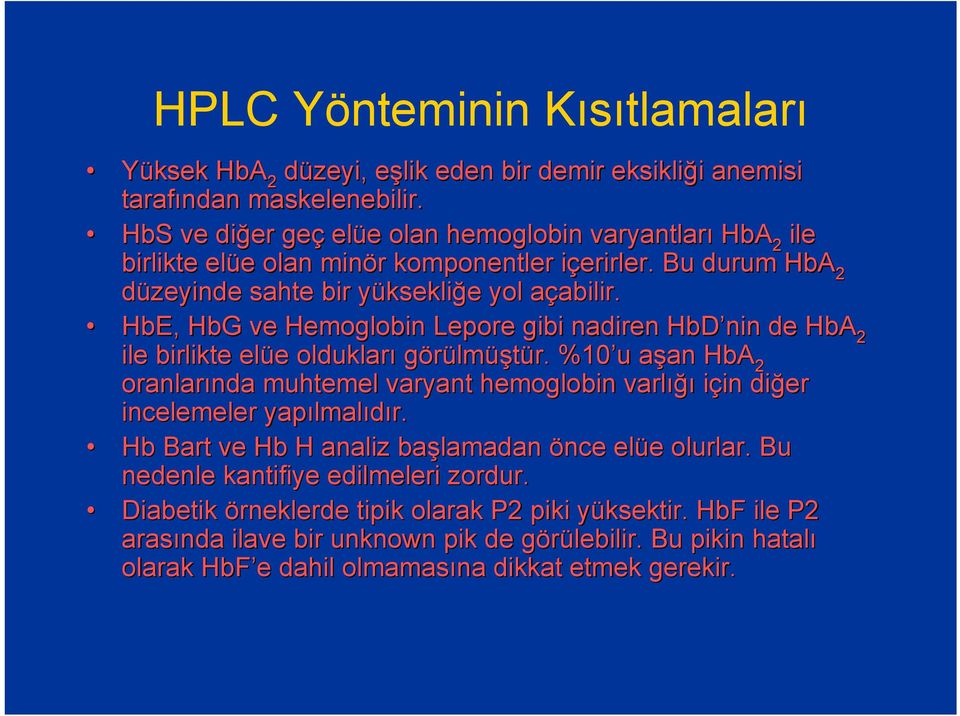 HbE, HbG ve Hemoglobin Lepore gibi nadiren HbD nin de HbA 2 ile birlikte elüe e oldukları görülmüştür.