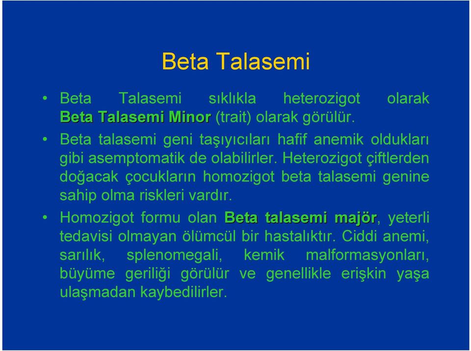 Heterozigot çiftlerden doğacak çocukların homozigot beta talasemi genine sahip olma riskleri vardır.