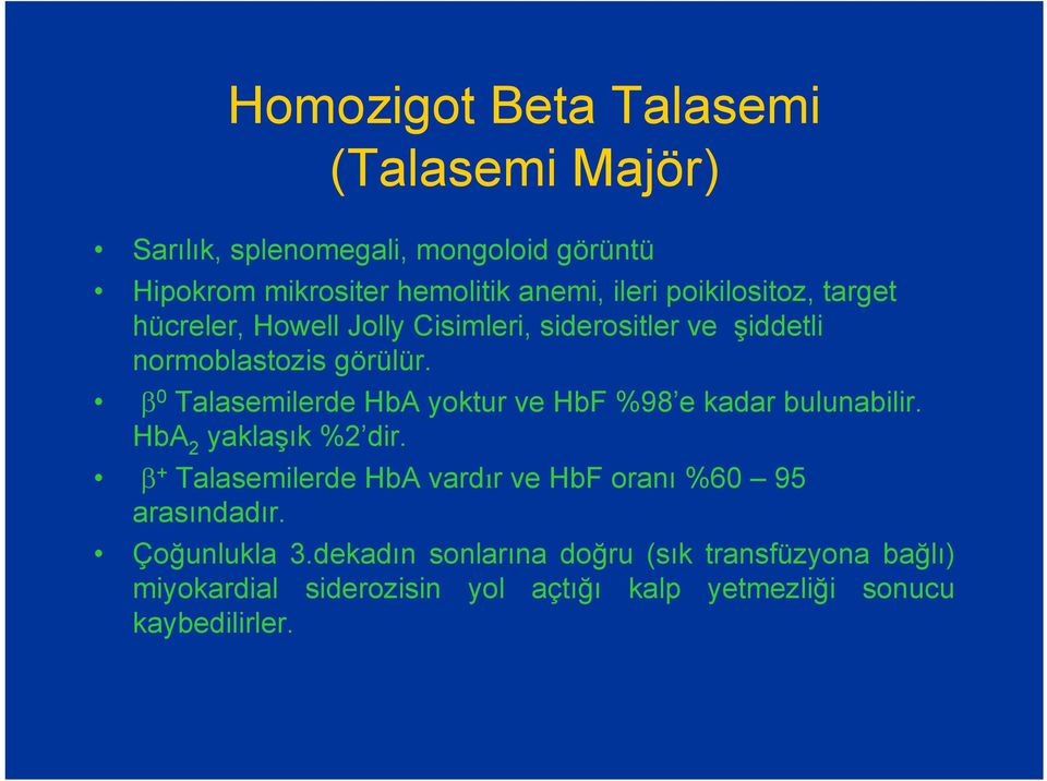 β 0 Talasemilerde HbA yoktur ve HbF %98 e kadar bulunabilir. HbA 2 yaklaşık %2 dir.