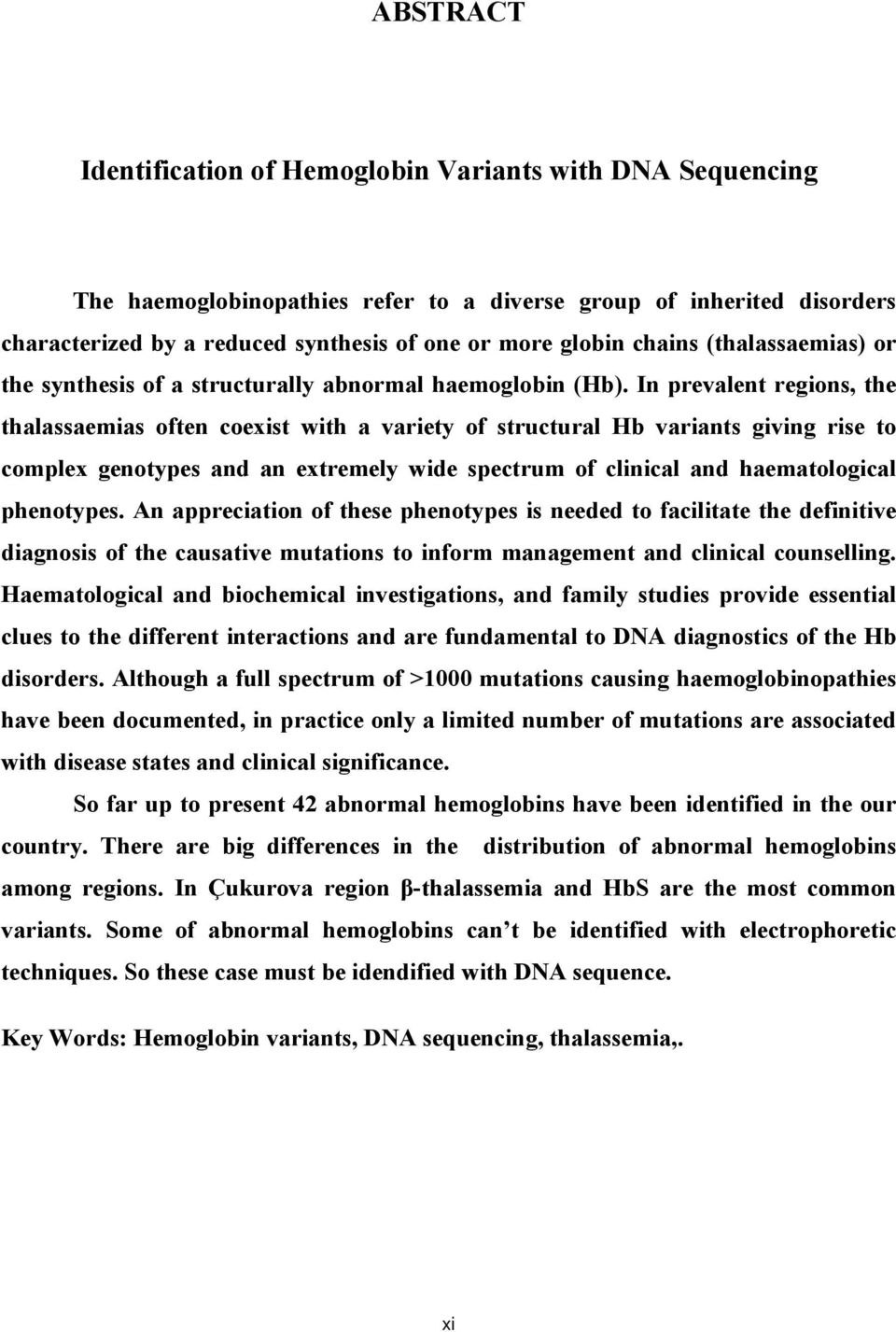 In prevalent regions, the thalassaemias often coexist with a variety of structural Hb variants giving rise to complex genotypes and an extremely wide spectrum of clinical and haematological