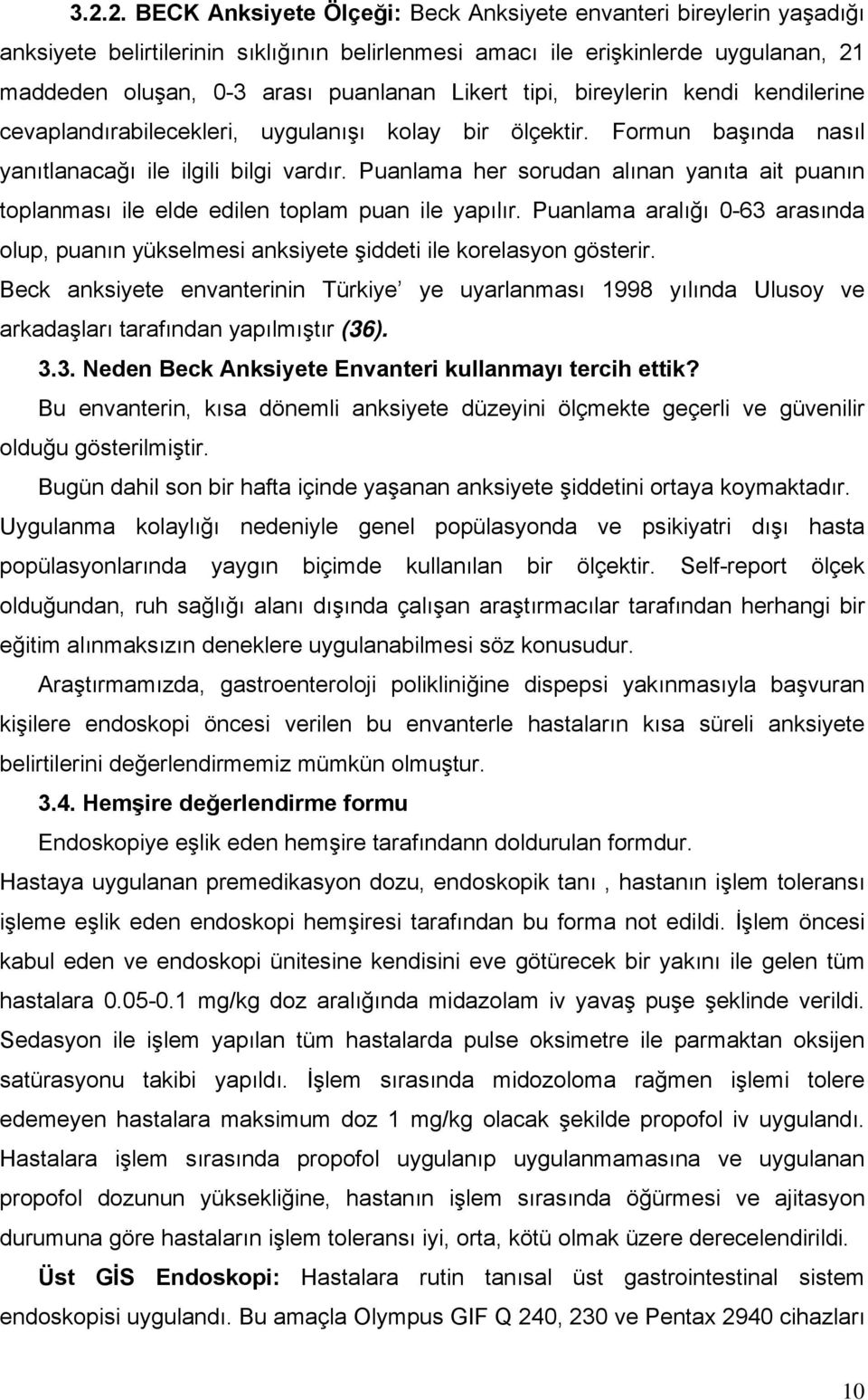 Puanlama her sorudan alınan yanıta ait puanın toplanması ile elde edilen toplam puan ile yapılır. Puanlama aralığı 0-63 arasında olup, puanın yükselmesi anksiyete şiddeti ile korelasyon gösterir.