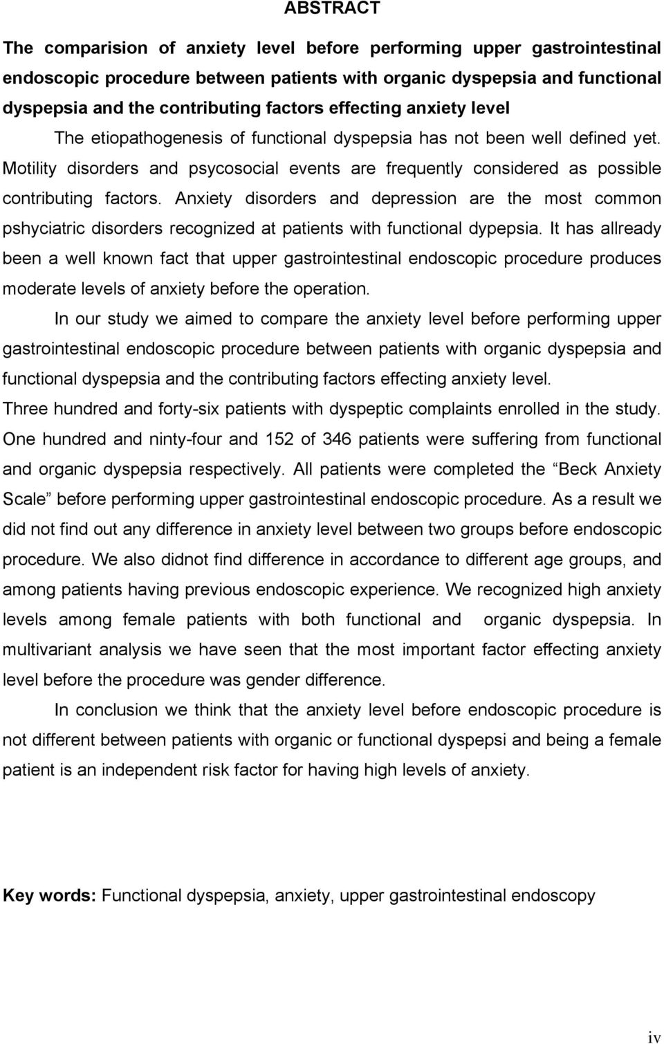 Motility disorders and psycosocial events are frequently considered as possible contributing factors.