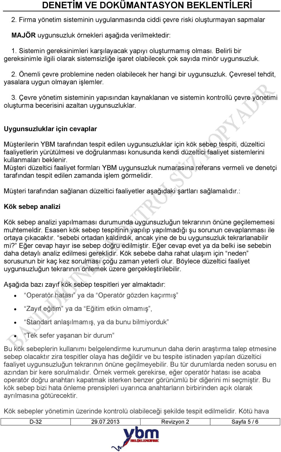 Önemli çevre problemine neden olabilecek her hangi bir uygunsuzluk. Çevresel tehdit, yasalara uygun olmayan işlemler. 3.