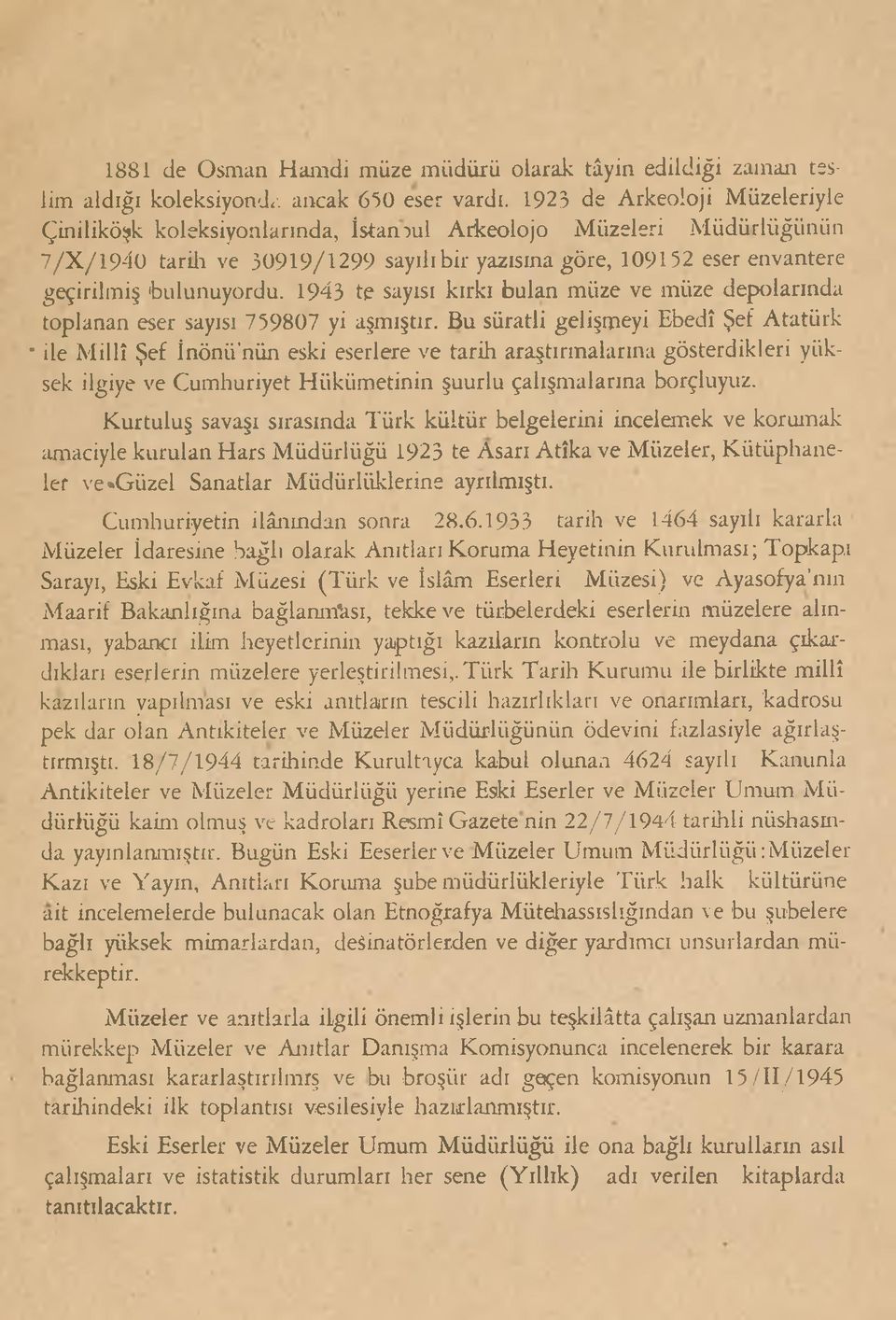 'bulunuyordu. 1943 te sayısı kırkı bulan müze ve müze depolarında toplanan eser sayısı 759807 yi aşmıştır.