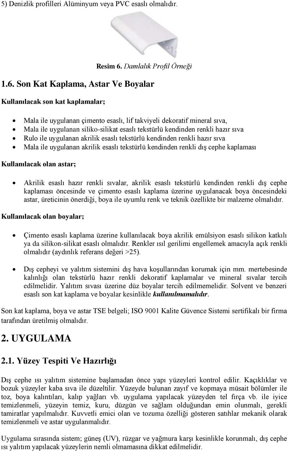 Son Kat Kaplama, Astar Ve Boyalar Kullanılacak son kat kaplamalar; Mala ile uygulanan çimento esaslı, lif takviyeli dekoratif mineral sıva, Mala ile uygulanan siliko-silikat esaslı tekstürlü