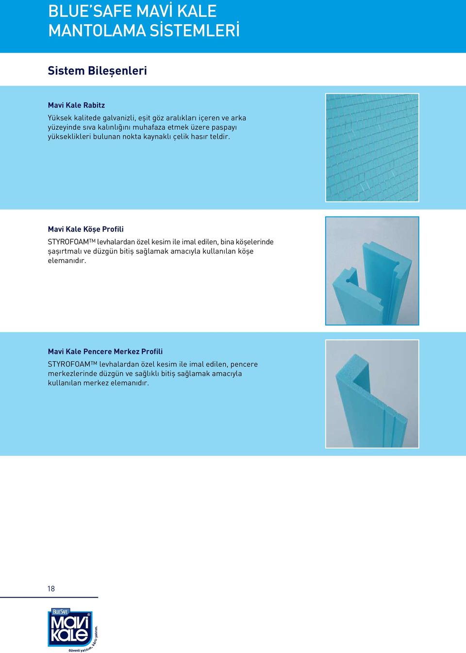 Mavi Kale Köfle Profili STYROFOAM TM levhalardan özel kesim ile imal edilen, bina köflelerinde flafl rtmal ve düzgün bitifl sa lamak amac yla kullan