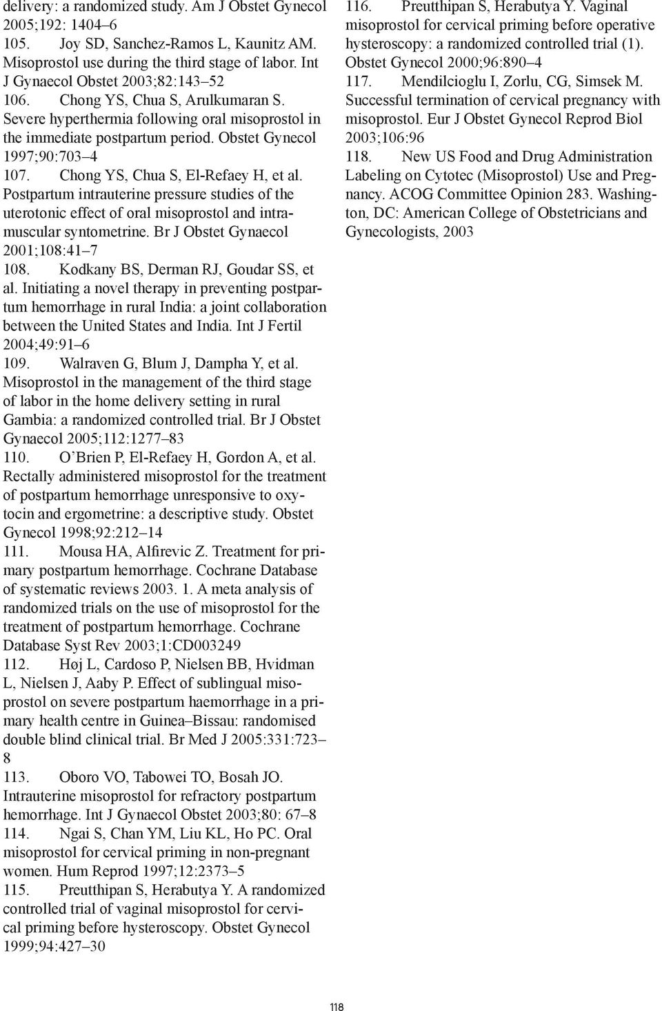 Postpartum intrauterine pressure studies of the uterotonic effect of oral misoprostol and intramuscular syntometrine. Br J Obstet Gynaecol 2001;108:41 7 108. Kodkany BS, Derman RJ, Goudar SS, et al.