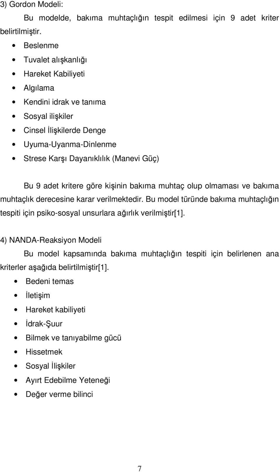 adet kritere göre kişinin bakıma muhtaç olup olmaması ve bakıma muhtaçlık derecesine karar verilmektedir.