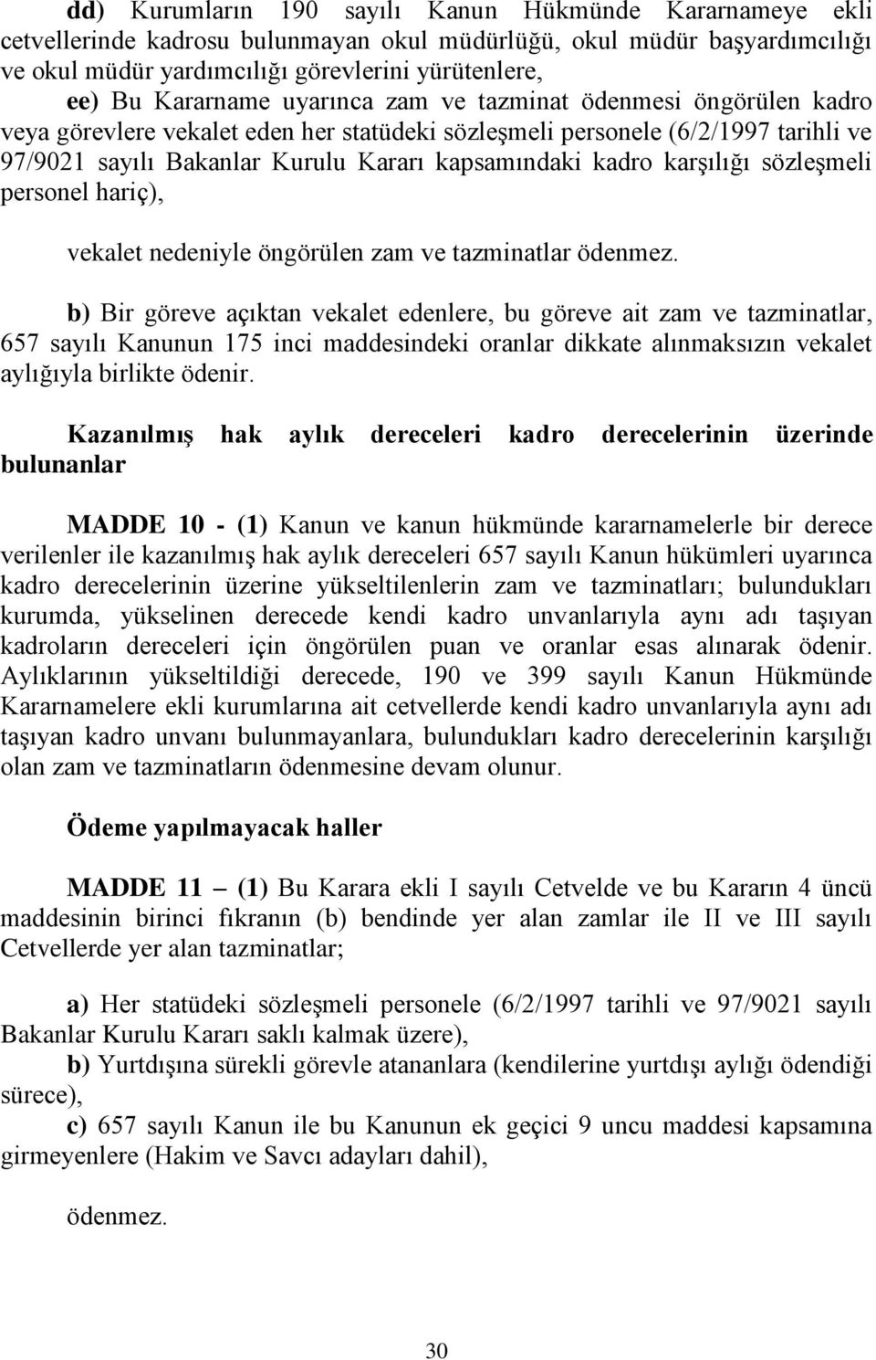 kadro karşılığı sözleşmeli personel hariç), vekalet nedeniyle öngörülen zam ve tazminatlar ödenmez.