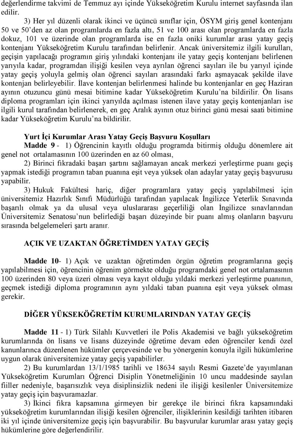 üzerinde olan programlarda ise en fazla oniki kurumlar arası yatay geçiş kontenjanı Yükseköğretim Kurulu tarafından belirlenir.