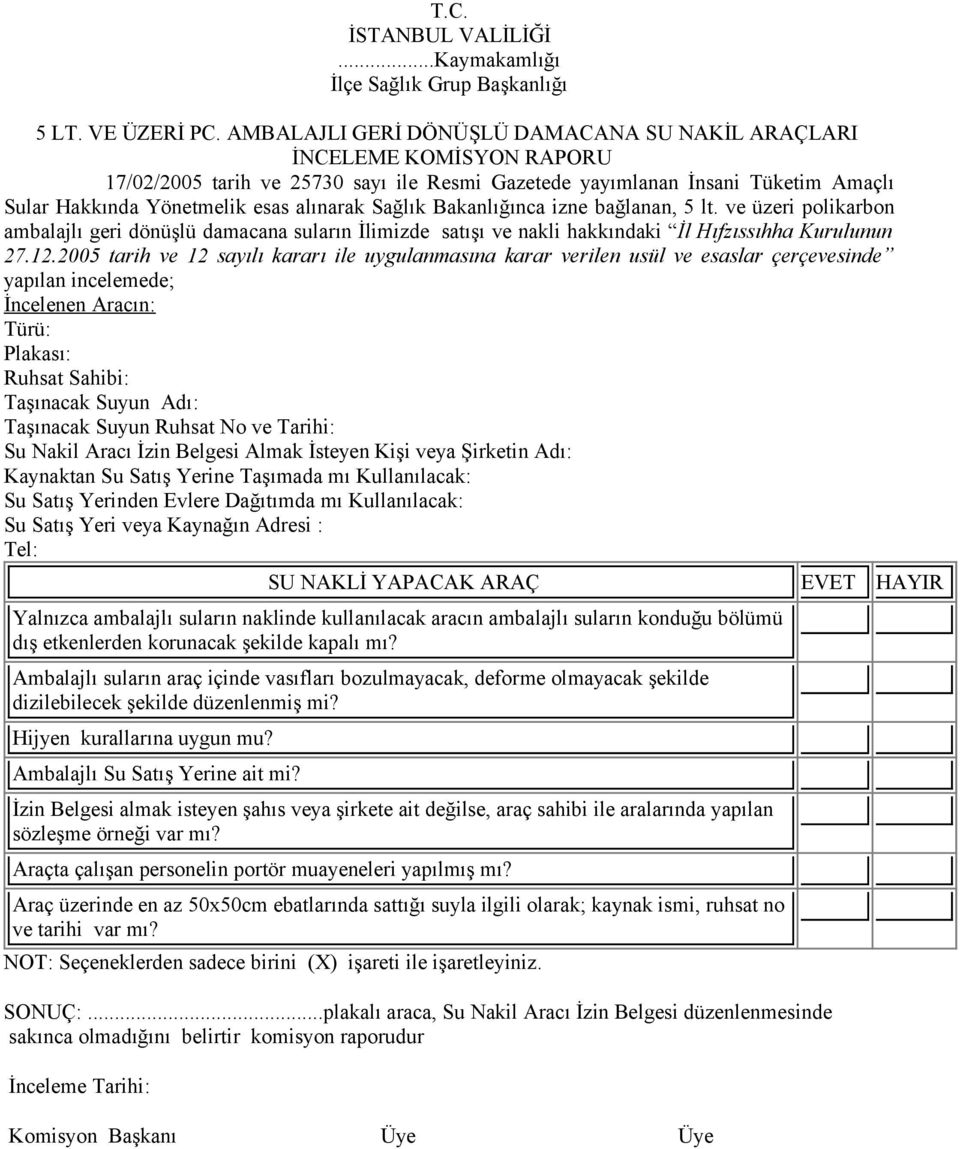 Sağlık Bakanlığınca izne bağlanan, 5 lt. ve üzeri polikarbon ambalajlı geri dönüşlü damacana suların İlimizde satışı ve nakli hakkındaki İl Hıfzıssıhha Kurulunun 27.12.