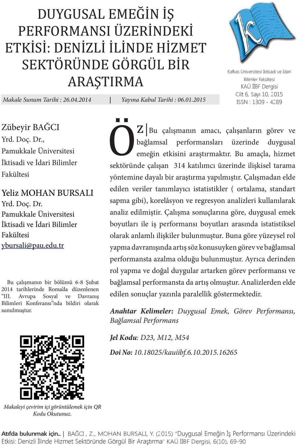 , Pamukkale Üniversitesi İktisadi ve İdari Bilimler Fakültesi Yeliz MOHAN BURSALI Yrd. Doç. Dr. Pamukkale Üniversitesi İktisadi ve İdari Bilimler Fakültesi ybursali@pau.edu.