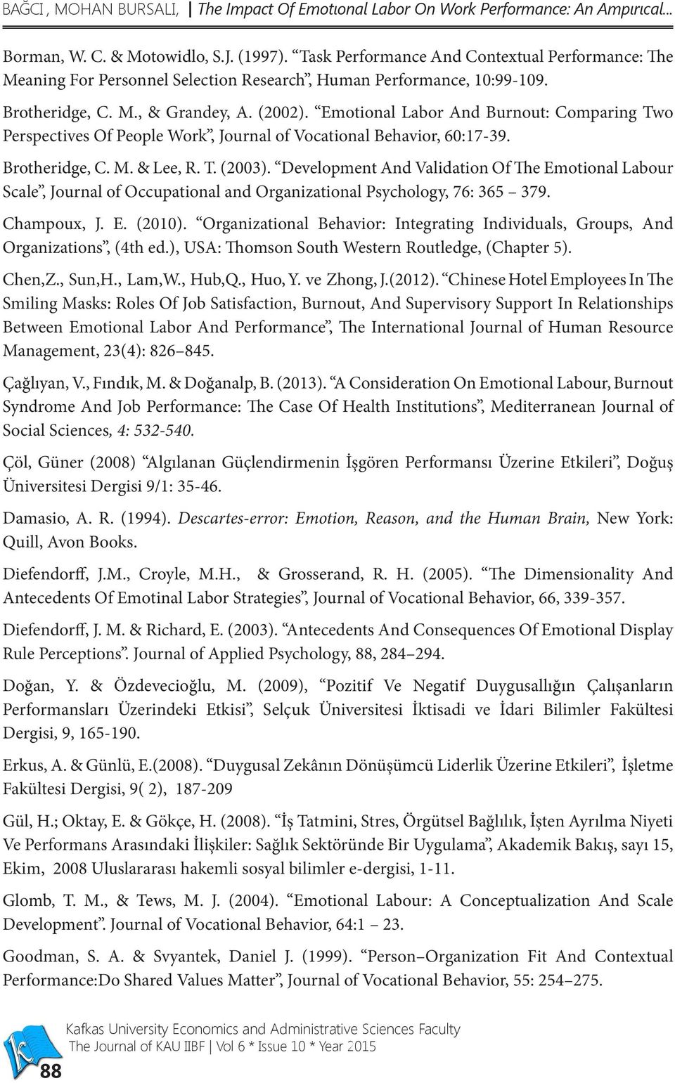 Emotional Labor And Burnout: Comparing Two Perspectives Of People Work, Journal of Vocational Behavior, 60:17-39. Brotheridge, C. M. & Lee, R. T. (2003).