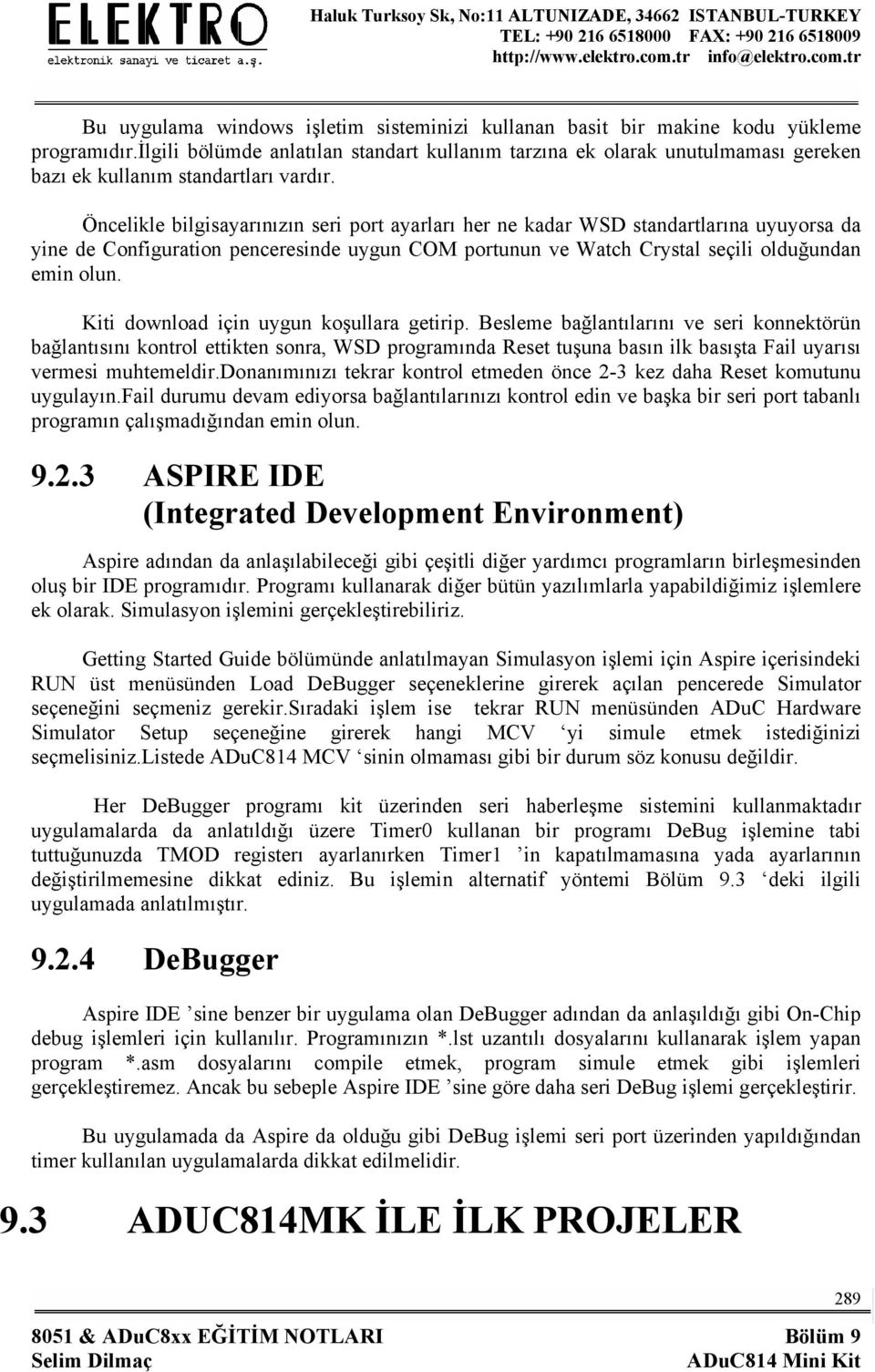 Öncelikle bilgisayarınızın seri port ayarları her ne kadar WSD standartlarına uyuyorsa da yine de Configuration penceresinde uygun COM portunun ve Watch Crystal seçili olduğundan emin olun.