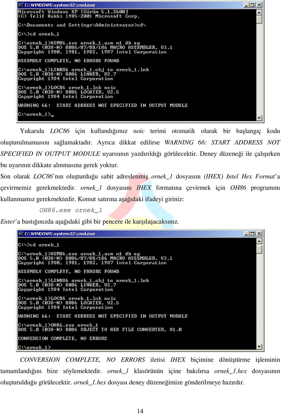 Son olarak LOC86 nın oluşturduğu sabit adreslenmiş ornek_1 dosyasını (IHEX) Intel Hex Format a çevirmemiz gerekmektedir.