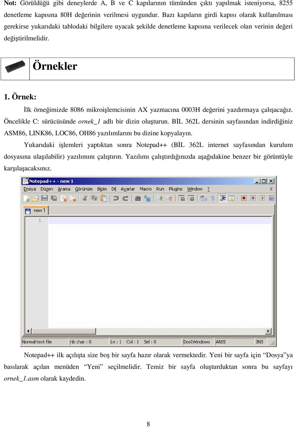 Örnek: İlk örneğimizde 8086 mikroişlemcisinin AX yazmacına 0003H değerini yazdırmaya çalışacağız. Öncelikle C: sürücüsünde ornek_1 adlı bir dizin oluşturun.