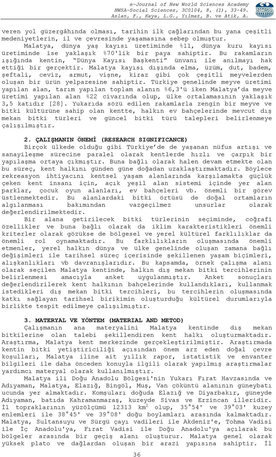 Bu rakamların ışığında kentin, Dünya Kayısı Başkenti ünvanı ile anılmayı hak ettiği bir gerçektir.