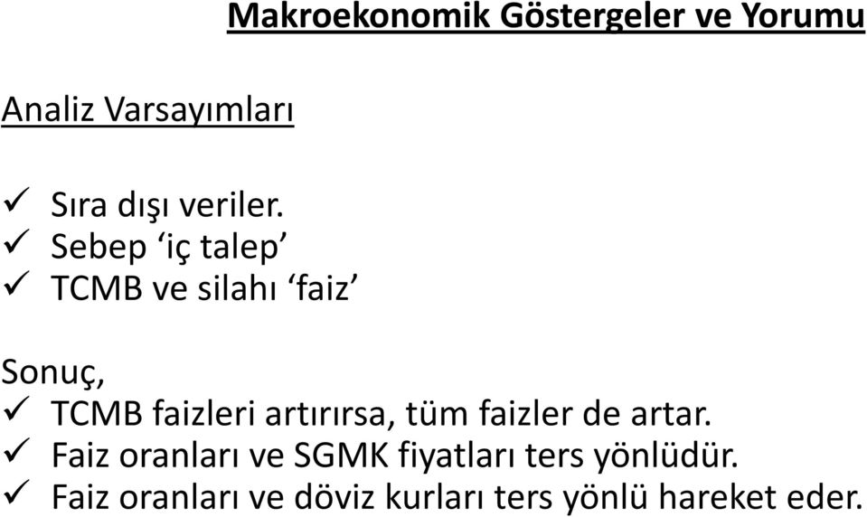 Yorumu Sonuç, TCMB faizleri artırırsa, tüm faizler de artar.