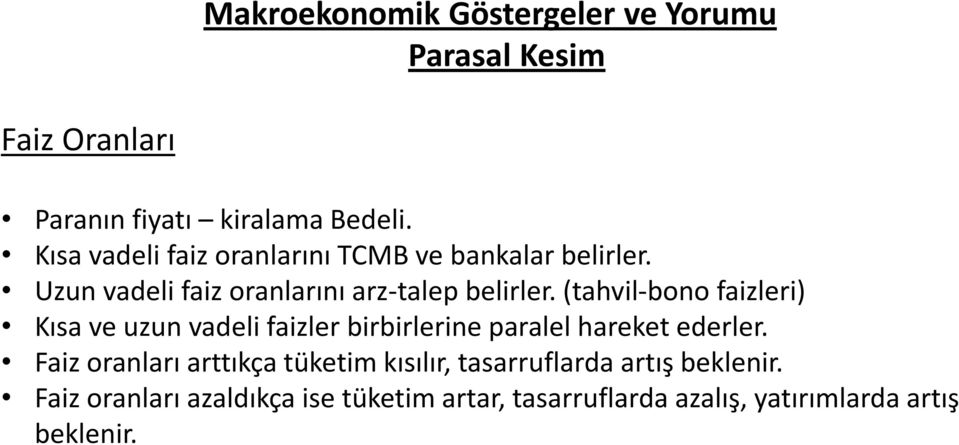 (tahvil-bono faizleri) Kısa ve uzun vadeli faizler birbirlerine paralel hareket ederler.