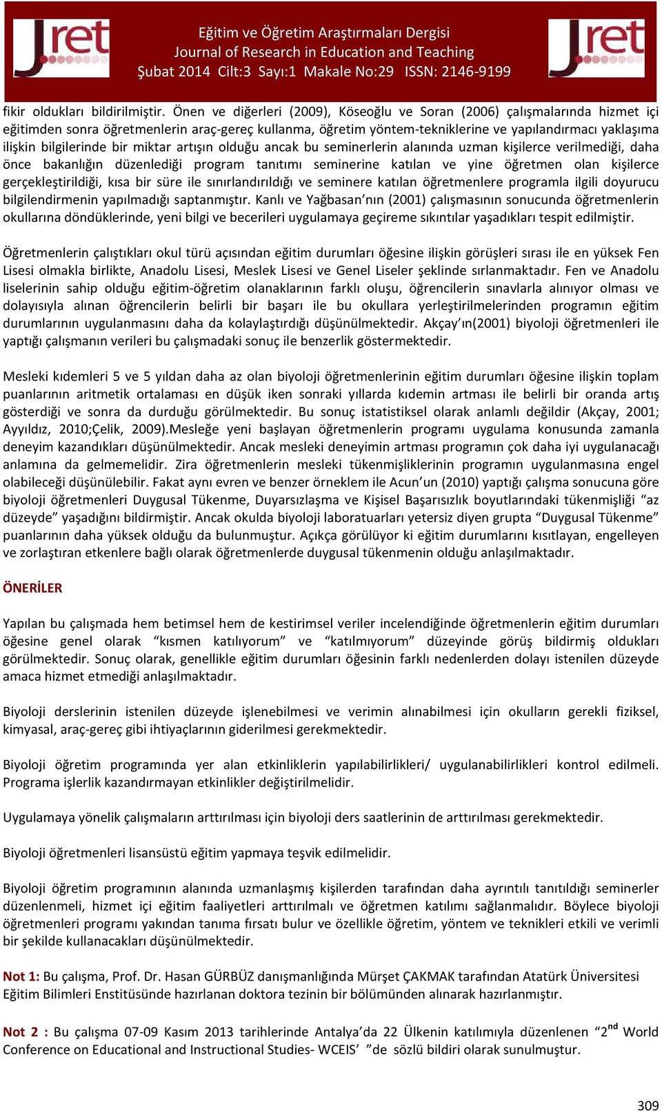 bilgilerinde bir miktar artışın olduğu ancak bu seminerlerin alanında uzman kişilerce verilmediği, daha önce bakanlığın düzenlediği program tanıtımı seminerine katılan ve yine öğretmen olan kişilerce